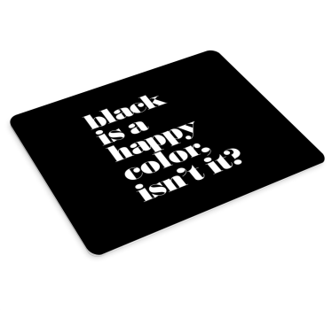 Tapis de souris avec citation "Black is a happy color" - TenStickers